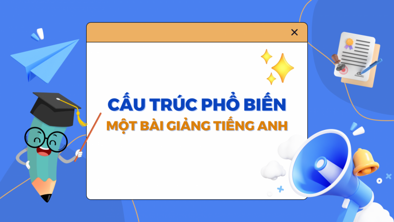 CẤU TRÚC PHỔ BIẾN MỘT BÀI GIẢNG TIẾNG ANH