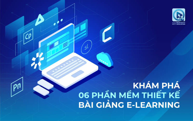 KHÁM PHÁ 6 PHẦN MỀM GIÚP THIẾT KẾ BÀI GIẢNG E-LEARNING HIỆU QUẢ