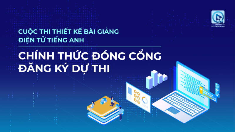 THÔNG BÁO ĐÓNG CỔNG ĐĂNG KÝ DỰ THI CUỘC THI THIẾT KẾ BÀI GIẢNG ĐIỆN TỬ TIẾNG ANH